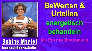 BeWerten, Bewertungen & Urteilen energetisch behandeln | Sabine Myriel Emge - Mit Energieübertragung