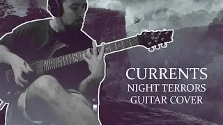 CURRENTS - NIGHT TERRORS ( GUITAR COVER )