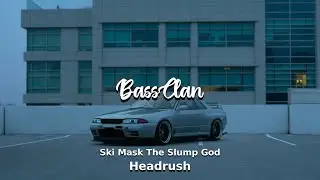 Ski Mask The Slump God - Headrush (BassBoosted)