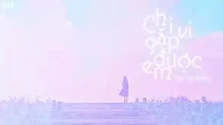 ♪ Vietsub | Chỉ vì gặp được em - Tiết Chi Khiêm | 为遇见你 - 薛之谦 ♪