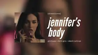 plvtinum + chris grey + dutch melrose - jennifer's body [slowed down]
