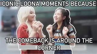iconic loona moments because the comeback is around the corner