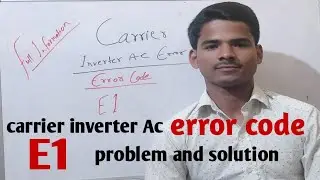 E1 error code in carrier inverter Ac problem and solution, carrier inverter Ac error code e1