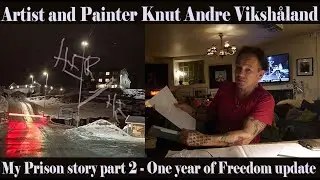 My Prison Story part 2 - One year of Freedom update - Artist Knut Andre Vikshåland