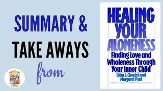 Summary & Takeaways from Healing Your Aloneness: Finding Love and Wholeness Through Your Inner Child