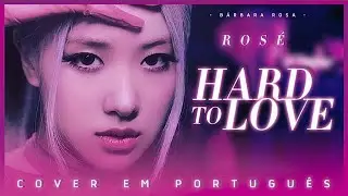 ROSÉ — HARD TO LOVE (Cover em português)