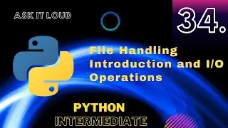 Lecture - 34 -  File Handling Introduction | Python Intermediate | Modes in File Handling| File I/O