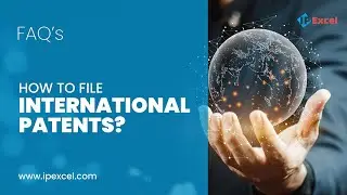 How to File International Patents? | IPExcel | Patent | Trademark | Copyright