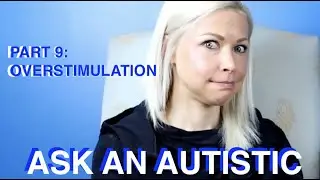 Ask An Autistic: Part 9 | Overstimulation