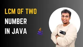 GCD and LCM in Java | Efficient Solution Explained