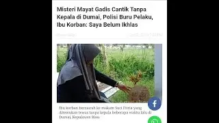 Viral Misteri Mayat Gadis Cantik Tanpa Kepala di Dumai