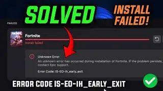 How to Fix Fortnite Install Failed Error Code IS-EO-ih_early_exit – An Unknown Error Has Occured