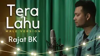 TERA LAHU | MALE VERSION | RAJAT BK | TRAILER