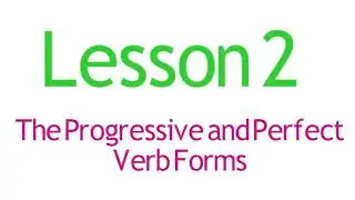 Lesson 02   The Progressive and Perfect Verb Forms