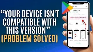 Your Device Isn't Compatible With This Version (Problem Solved) | Fix Device Is Not Compatible