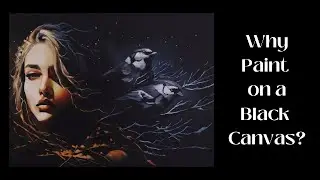 Painting on a Black Canvas. Tips and Techniques