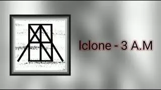 lclone - 3 A.M (Premiere)