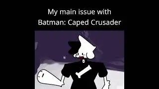 My main issue with Batman: Caped Crusader