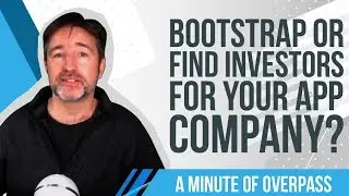 Bootstrap or Find Investors for your App Company? A Minute of Overpass
