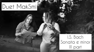 Duet MakSmi - I.S. Bach Sonata e minor 3 part