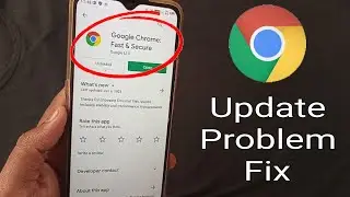 Google Chrome Not Updating in Play Store || GOOGLE CHROME UPDATE PROBLEM