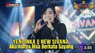 YENI INKA  || NEW SIVANA - Aku Hanya Bisa Berkata Sayang ( JANGAN TINGGALKAN AKU )