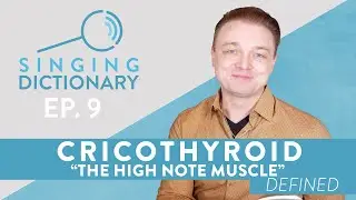 "CricoThyroid - The High Note Muscle!" - Singing Dictionary Ep. 9