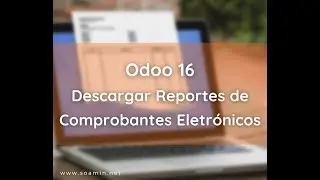 Odoo 16 Descargar Reportes de Comprobantes Electrónicos / SOAMIN PERU