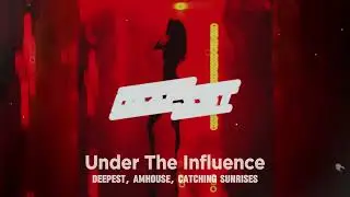 Deepest, AMHouse, Catching Sunrises - Under The Influence