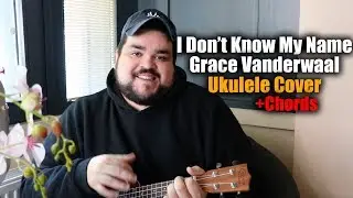I DON'T KNOW MY NAME - GRACE VANDERWAAL | UKULELE COVER & CHORDS