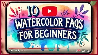 Top 10 Watercolor FAQs for Beginners- Windy Shih
