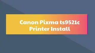 Canon Pixma TS9521C Printer Install  | Effortless Steps | Techiebee