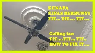 #129 KIPAS BER BUNYI TIT....TIT...TIT... APA YANG ROSAK??? / CEILING FAN SOUND TIT TIT TIT