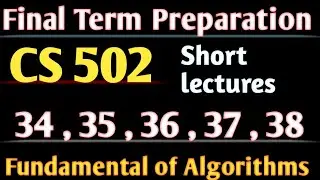 cs502 lecture 34 / 35 / 36 / 37 / 38 ||cs502 short lecture series||cs502 lecture 34 to 38||