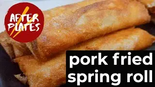 How to Cook Pork Fried Spring Roll I After Plates Kitchen I Cooking Video