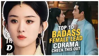 Top 10 Chinese Dramas with Badass Female Leads You Definitely Need to Check Out