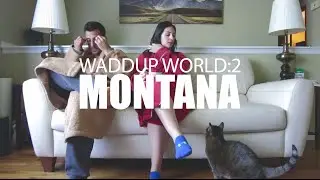 Waddup World: 2 - Montana