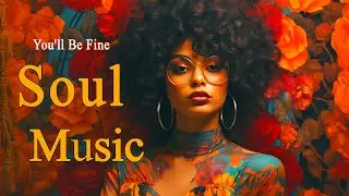 Relaxing Soul Music ~ You'll Be Fine ~ Chill rnb soul songs playlist For You