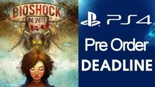 PS4 Pre Order deadline set in the UK & Bioshock Infinite:Burial At Sea