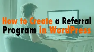 How to Create a Referral Program in WordPress - WP The Podcast EP 677
