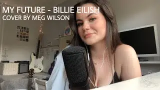 My Future - Billie Eilish (Cover by Meg Wilson)