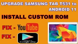 how to upgrade samsung tab t531 | install custom rom android 11 YouTube error fix 