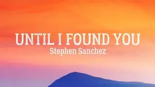 Until I Found You - Stephen Sanchez (Lyrics)