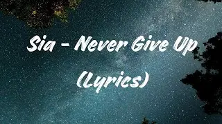 Sia - Never Give Up (Lyrics)