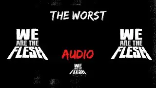 WE ARE THE FLESH - The Worst (Audio)