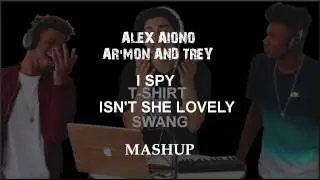 Lyrics: Alex Aiono & Ar'mon and Trey -  I Spy | T Shirt | Isn't She Lovely | Swang Mashup