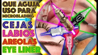 Consejos y TIPS para saber qué AGUJA NECESITO para MICROBLADING y MICROPIGMENTACIÓN