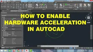 HOW TO ENABLE AUTOCAD HARDWARE ACCELERATION