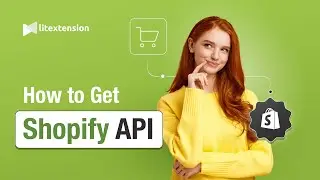 How to Get Shopify API Key | 2024 Update | LitExtension