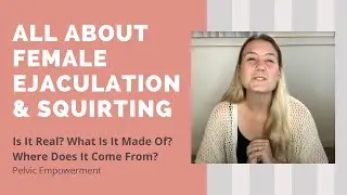 Is Female Ejaculation Real? What Is Squirting? All About Female Ejaculation & Female Squirting